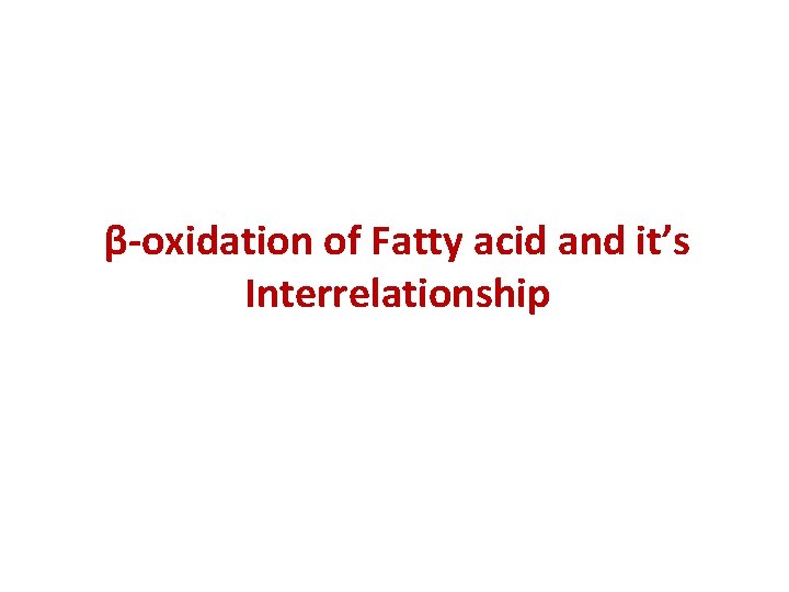 β-oxidation of Fatty acid and it’s Interrelationship 