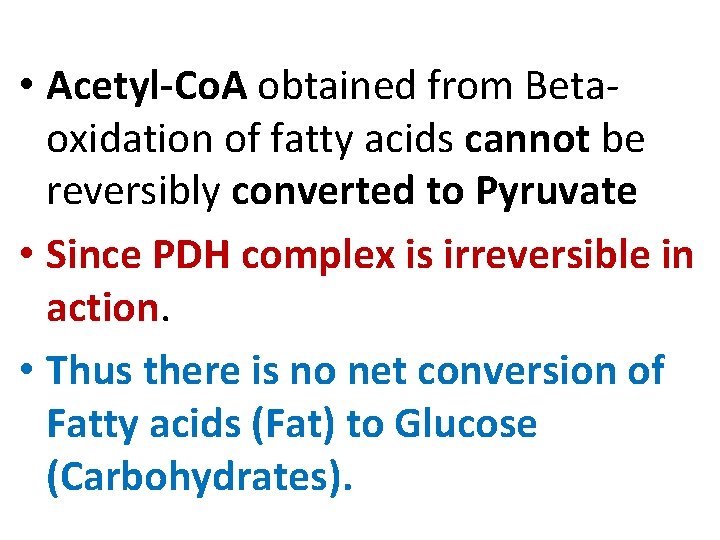  • Acetyl-Co. A obtained from Betaoxidation of fatty acids cannot be reversibly converted