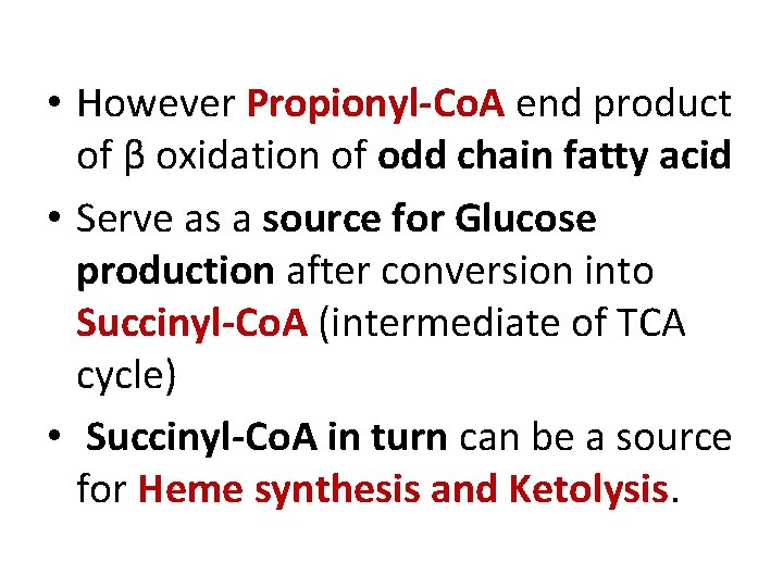  • However Propionyl-Co. A end product of β oxidation of odd chain fatty
