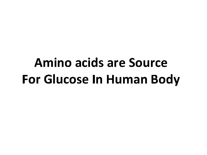 Amino acids are Source For Glucose In Human Body 