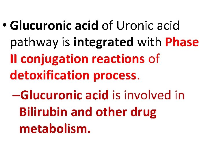  • Glucuronic acid of Uronic acid pathway is integrated with Phase II conjugation