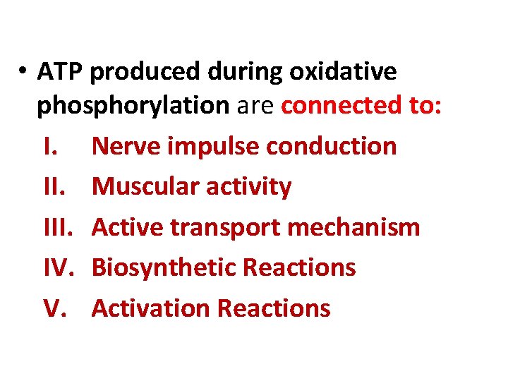 • ATP produced during oxidative phosphorylation are connected to: I. Nerve impulse conduction