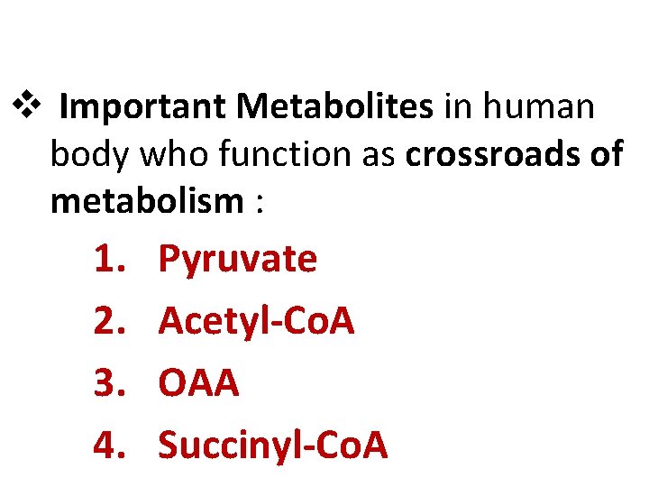 v Important Metabolites in human body who function as crossroads of metabolism : 1.