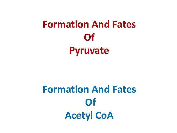 Formation And Fates Of Pyruvate Formation And Fates Of Acetyl Co. A 