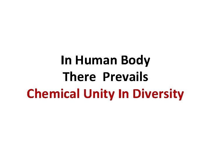 In Human Body There Prevails Chemical Unity In Diversity 