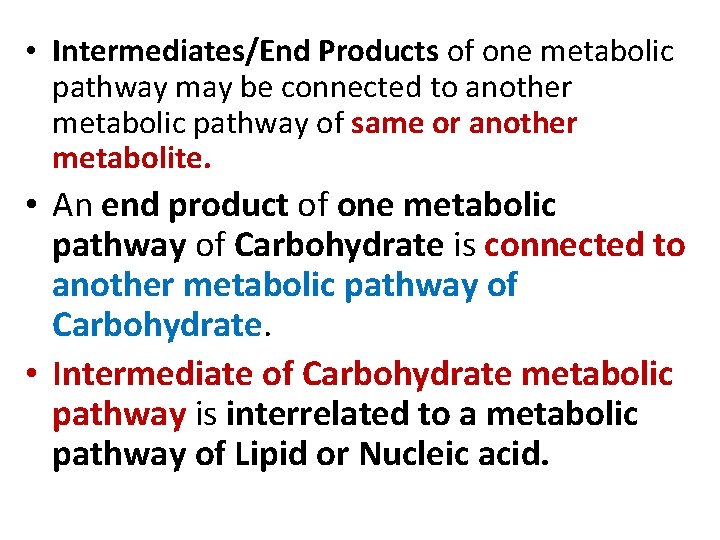  • Intermediates/End Products of one metabolic pathway may be connected to another metabolic