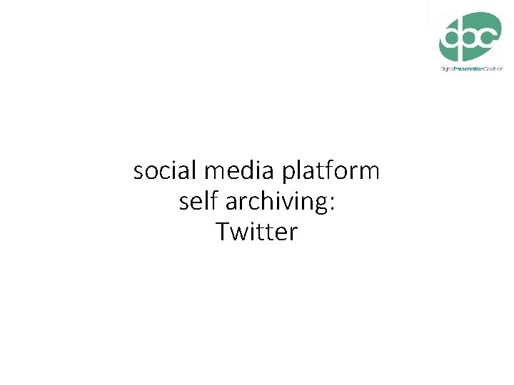 social media platform self archiving: Twitter 