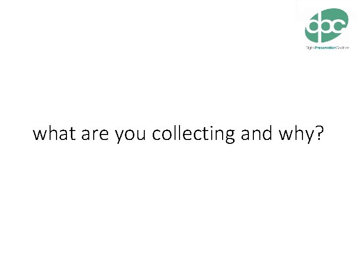 what are you collecting and why? 