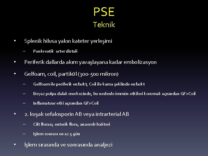 PSE Teknik • Splenik hilusa yakın kateter yerleşimi – Pankreatik arter distali • Periferik