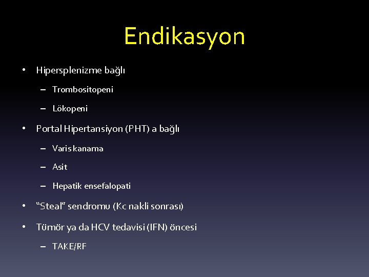 Endikasyon • Hipersplenizme bağlı – Trombositopeni – Lökopeni • Portal Hipertansiyon (PHT) a bağlı