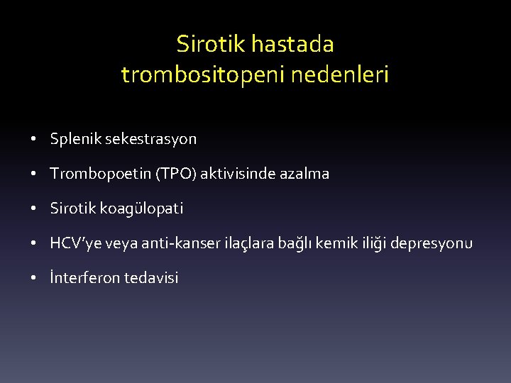 Sirotik hastada trombositopeni nedenleri • Splenik sekestrasyon • Trombopoetin (TPO) aktivisinde azalma • Sirotik