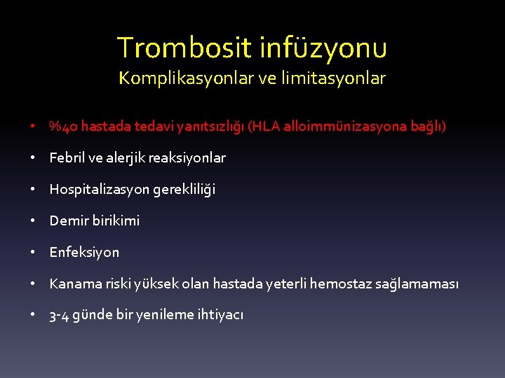 Trombosit infüzyonu Komplikasyonlar ve limitasyonlar • %40 hastada tedavi yanıtsızlığı (HLA alloimmünizasyona bağlı) •