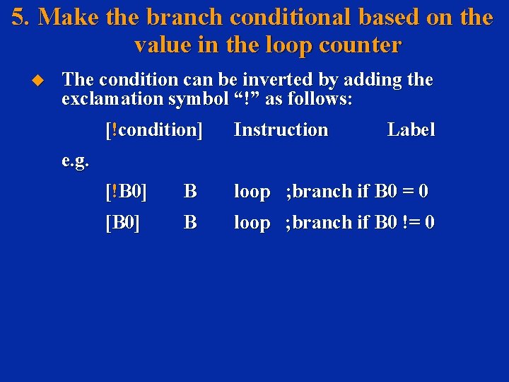 5. Make the branch conditional based on the value in the loop counter u