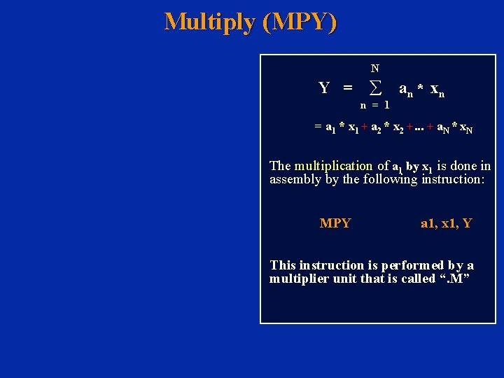 Multiply (MPY) N Y = å an * xn n = 1 = a