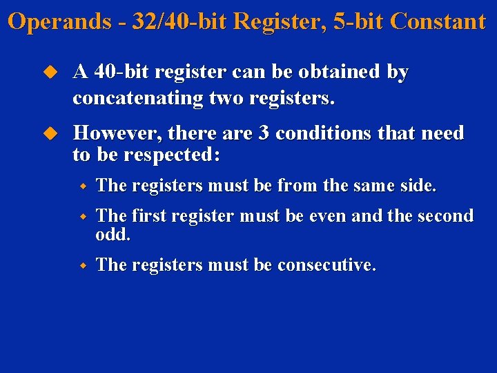 Operands - 32/40 -bit Register, 5 -bit Constant u A 40 -bit register can