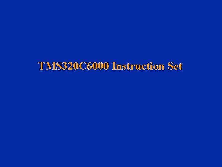 TMS 320 C 6000 Instruction Set 