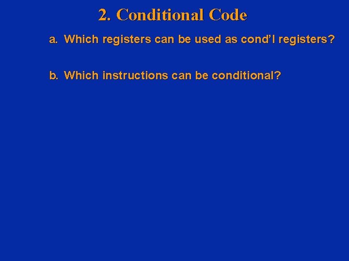 2. Conditional Code a. Which registers can be used as cond’l registers? b. Which