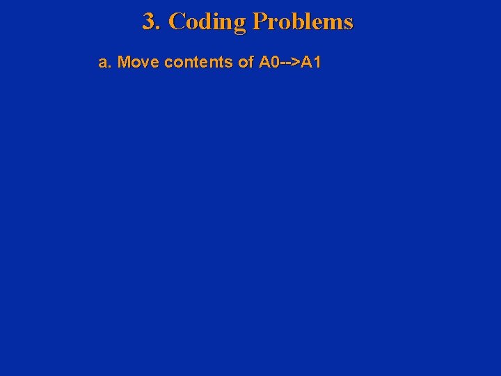 3. Coding Problems a. Move contents of A 0 -->A 1 