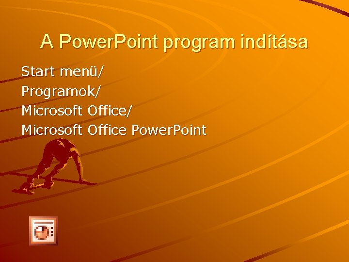 A Power. Point program indítása Start menü/ Programok/ Microsoft Office Power. Point 