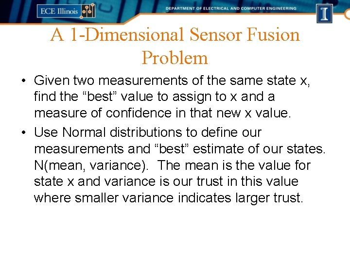 A 1 -Dimensional Sensor Fusion Problem • Given two measurements of the same state