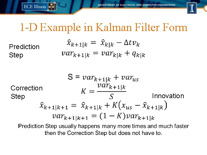 1 -D Example in Kalman Filter Form • Prediction Step Correction Step Innovation 