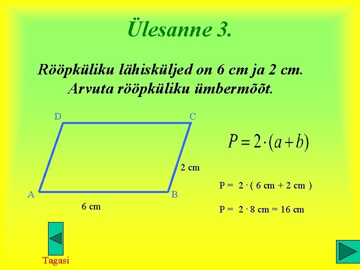 Ülesanne 3. Rööpküliku lähisküljed on 6 cm ja 2 cm. Arvuta rööpküliku ümbermõõt. D