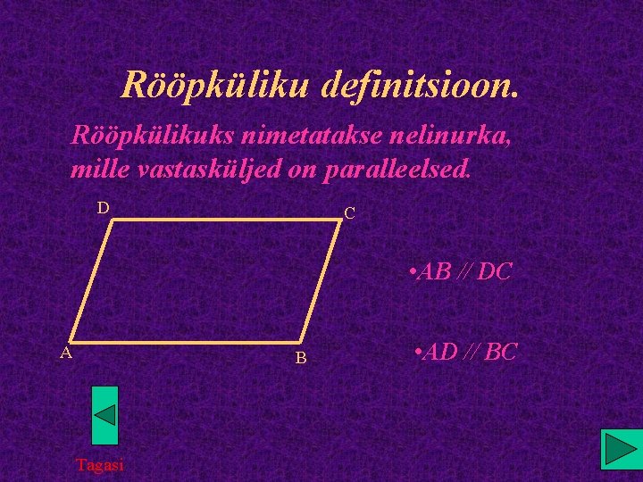 Rööpküliku definitsioon. Rööpkülikuks nimetatakse nelinurka, mille vastasküljed on paralleelsed. D C • AB //