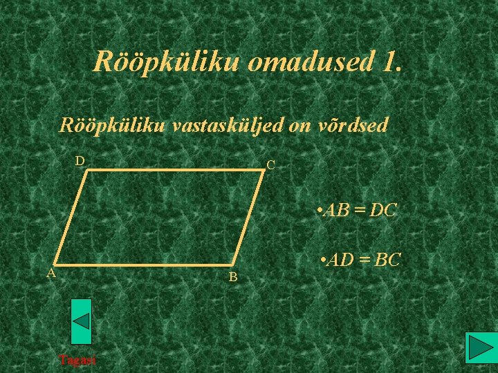 Rööpküliku omadused 1. Rööpküliku vastasküljed on võrdsed D C • AB = DC A