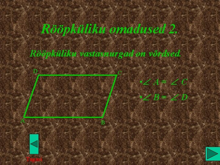 Rööpküliku omadused 2. Rööpküliku vastasnurgad on võrdsed. D C • A = C •