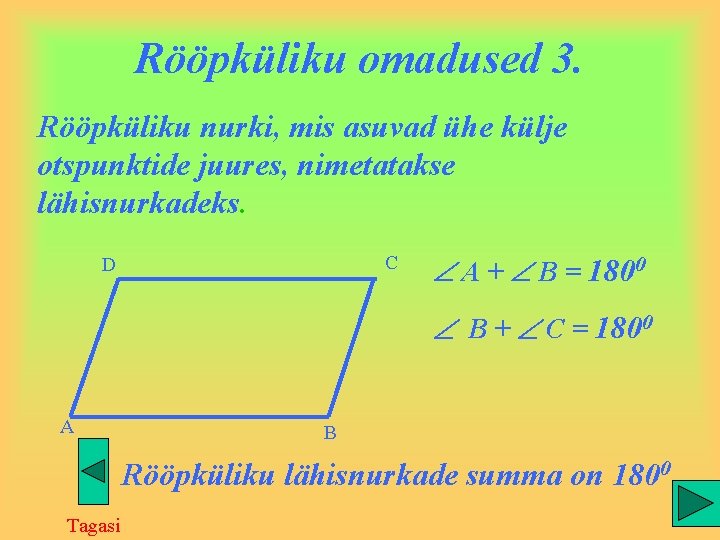 Rööpküliku omadused 3. Rööpküliku nurki, mis asuvad ühe külje otspunktide juures, nimetatakse lähisnurkadeks. C