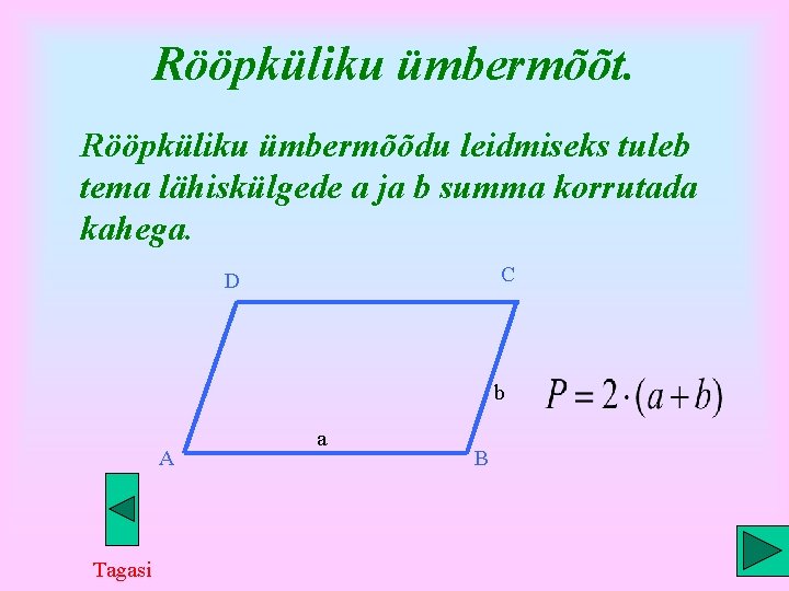 Rööpküliku ümbermõõt. Rööpküliku ümbermõõdu leidmiseks tuleb tema lähiskülgede a ja b summa korrutada kahega.
