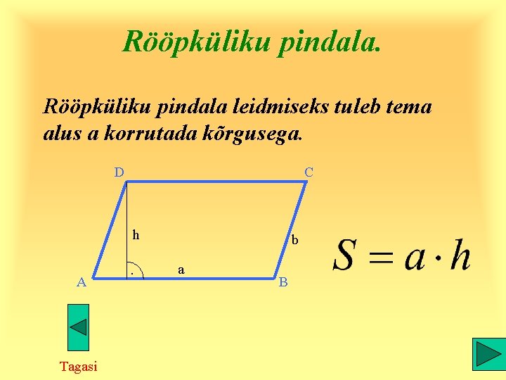 Rööpküliku pindala leidmiseks tuleb tema alus a korrutada kõrgusega. D C h A Tagasi