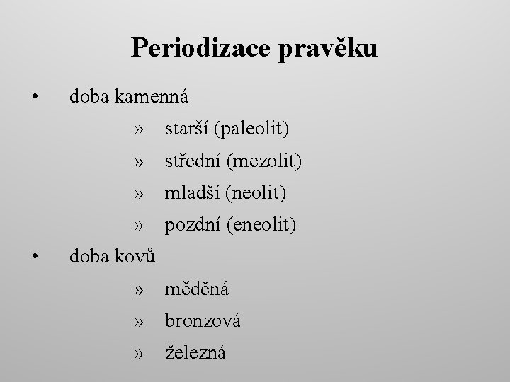 Periodizace pravěku • • doba kamenná » starší (paleolit) » střední (mezolit) » mladší