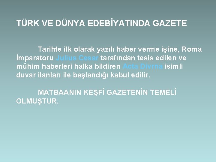 TÜRK VE DÜNYA EDEBİYATINDA GAZETE Tarihte ilk olarak yazılı haber verme işine, Roma İmparatoru