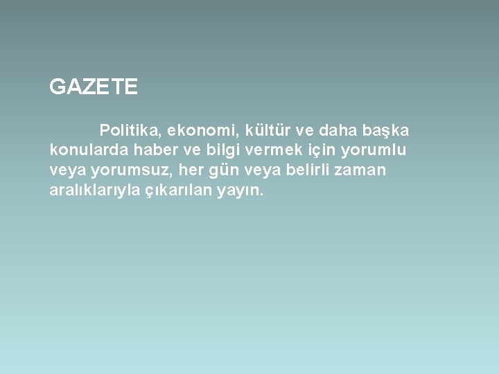 GAZETE Politika, ekonomi, kültür ve daha başka konularda haber ve bilgi vermek için yorumlu