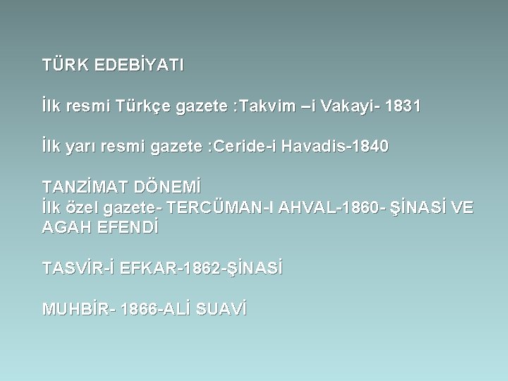 TÜRK EDEBİYATI İlk resmi Türkçe gazete : Takvim –i Vakayi- 1831 İlk yarı resmi