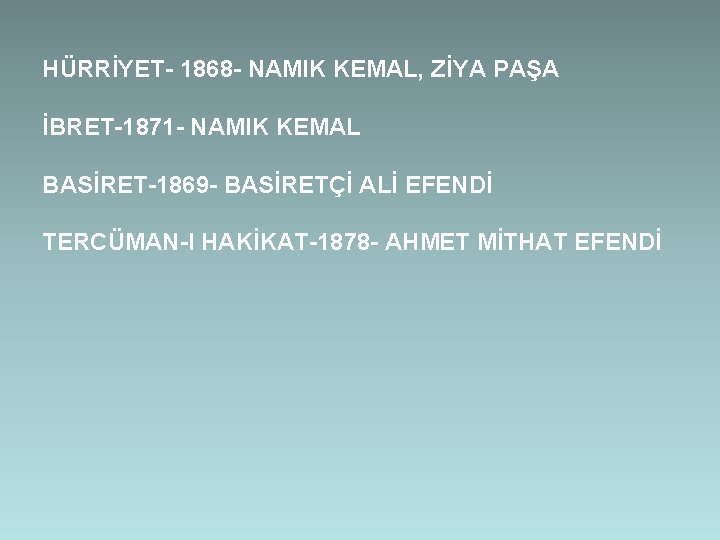 HÜRRİYET- 1868 - NAMIK KEMAL, ZİYA PAŞA İBRET-1871 - NAMIK KEMAL BASİRET-1869 - BASİRETÇİ