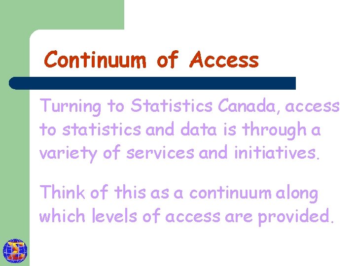 Continuum of Access Turning to Statistics Canada, access to statistics and data is through