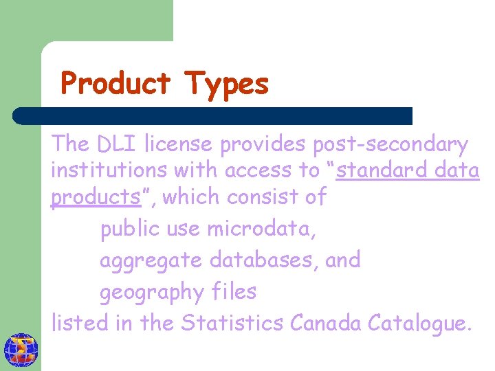 Product Types The DLI license provides post-secondary institutions with access to “standard data products”,