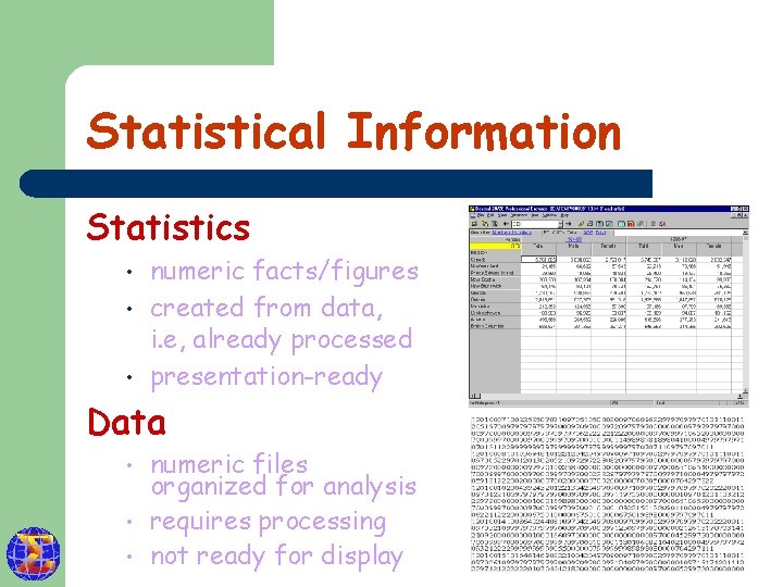 Statistical Information Statistics • • • numeric facts/figures created from data, i. e, already