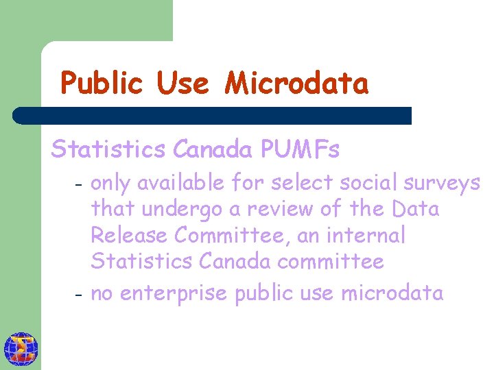 Public Use Microdata Statistics Canada PUMFs – – only available for select social surveys
