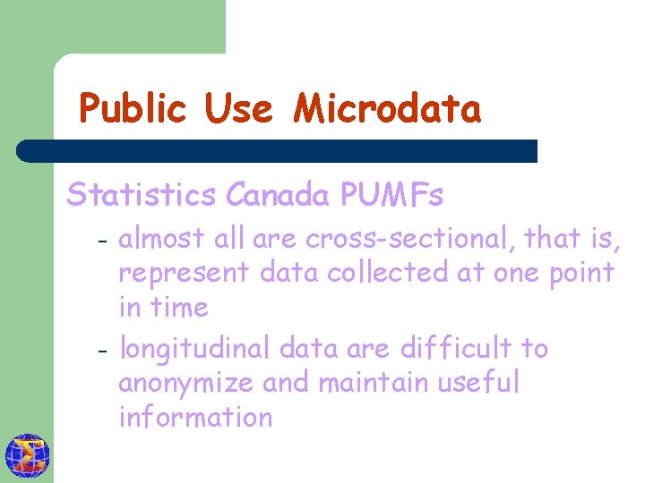 Public Use Microdata Statistics Canada PUMFs – – almost all are cross-sectional, that is,