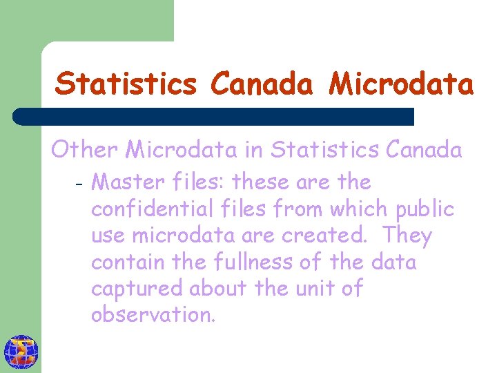 Statistics Canada Microdata Other Microdata in Statistics Canada – Master files: these are the