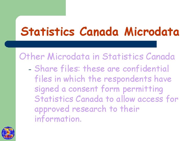 Statistics Canada Microdata Other Microdata in Statistics Canada – Share files: these are confidential