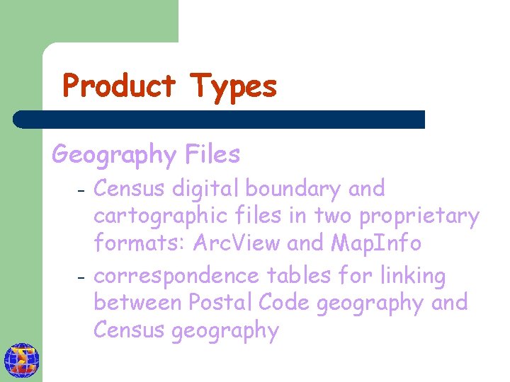Product Types Geography Files – – Census digital boundary and cartographic files in two