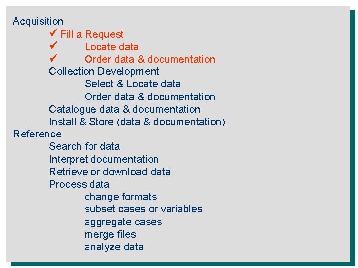 Acquisition Fill a Request Locate data Order data & documentation Collection Development Select &