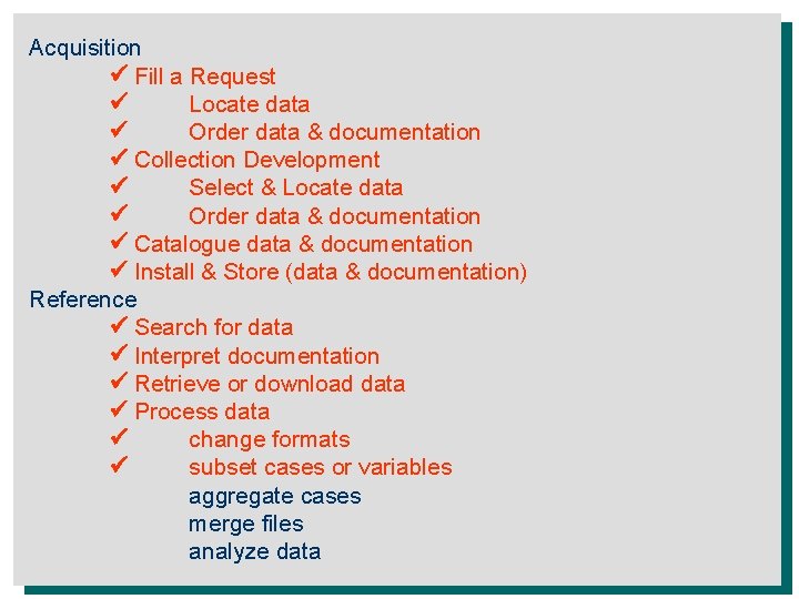 Acquisition Fill a Request Locate data Order data & documentation Collection Development Select &