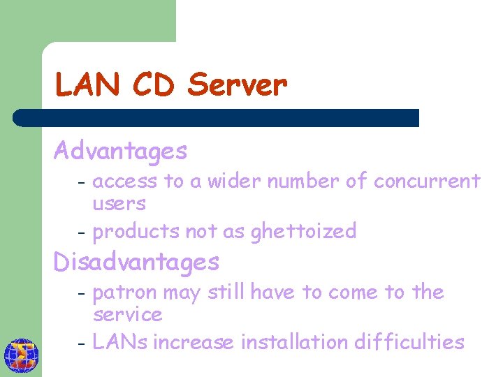 LAN CD Server Advantages – – access to a wider number of concurrent users