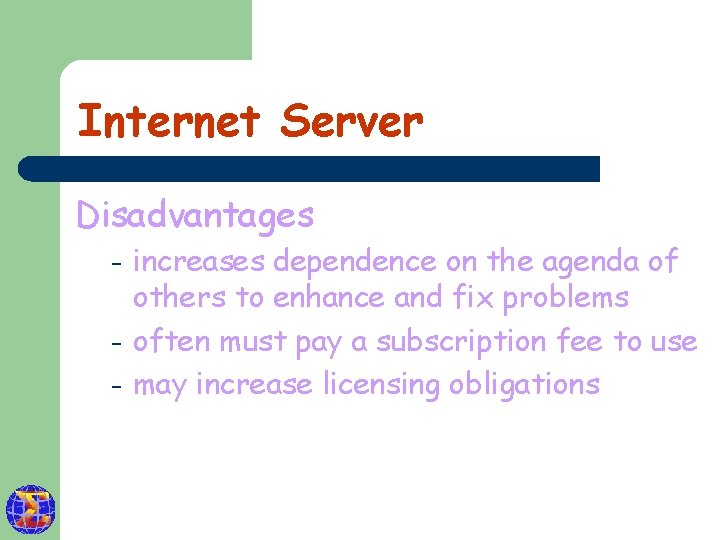Internet Server Disadvantages – – – increases dependence on the agenda of others to