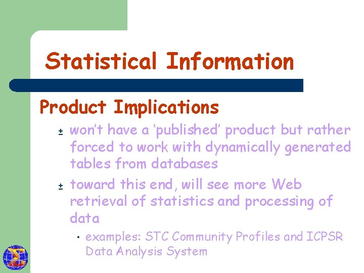 Statistical Information Product Implications ± ± won’t have a ‘published’ product but rather forced